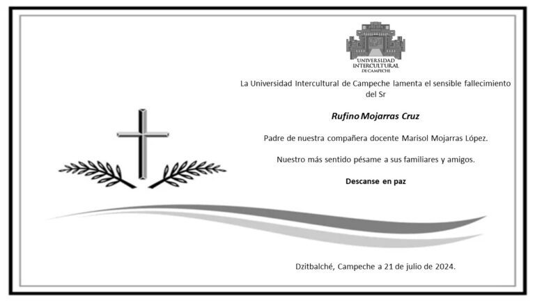 La Universidad Intercultural de Campeche lamenta el sensible fallecimiento del Sr. Rufino Mojarras Cruz, padre de nuestra compañera docente Marisol Mojarras López nuestro mas sentido pésame a sus familiares y amigos Descanse en paz.