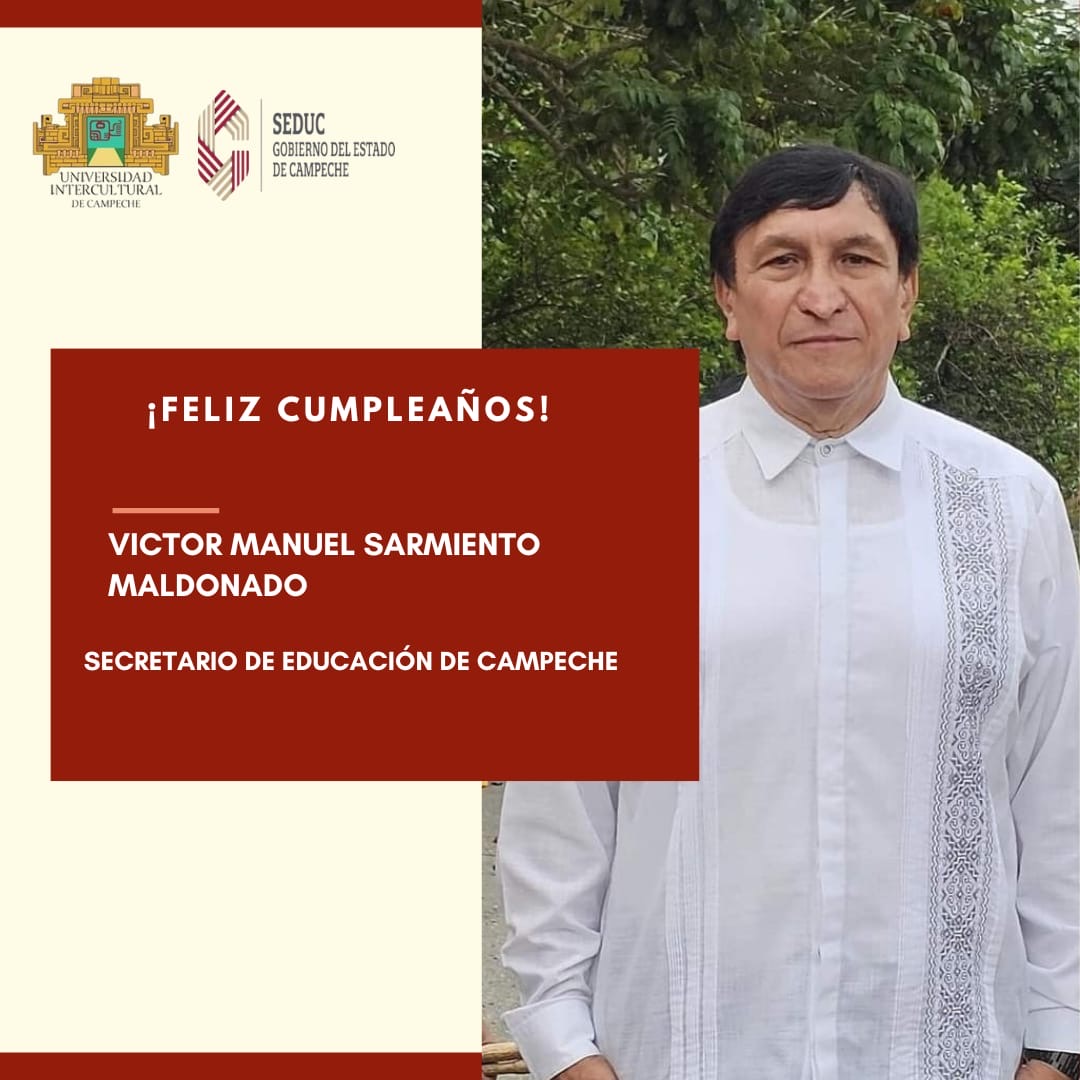 ¡Feliz cumpleaños! Víctor Manuel Sarmiento Maldonado Secretario de Educación del Estado de Campeche